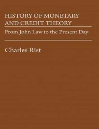 History of Monetary and Credit Theory by Charles Rist 