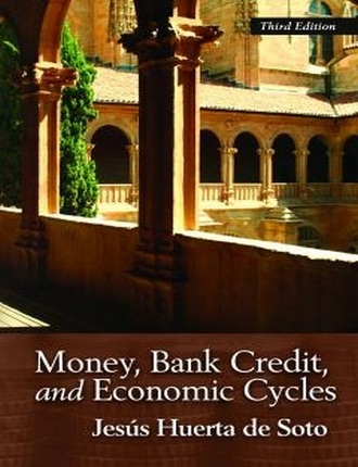 Money, Bank Credit, and Economic Cycles by JesÃºs Huerta de Soto 