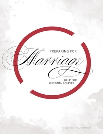 Preparing for Marriage: Help for Christian Couples by John Piper