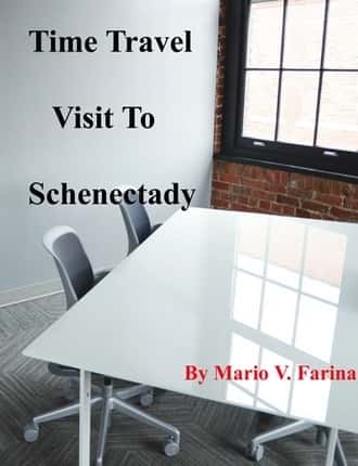 Time Travel Visit to Schenectady  by Mario V. Farina 