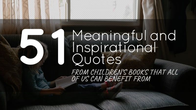 51 Meaningful and Inspirational Quotes from Children’s Books That All of Us Can Benefit From
