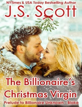 The Billionaireâ€™s Christmas Virgin: Prelude to Billionaire Unknown â€“ Blake  by Tami Baney & J.S. Scott 