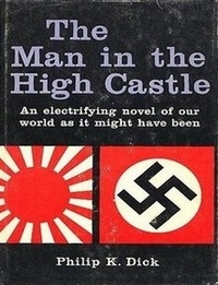 The Man In The High Castle  - Philip K. Dick 