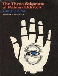The Three Stigmata of Palmer Eldritch  - Philip K. Dick 