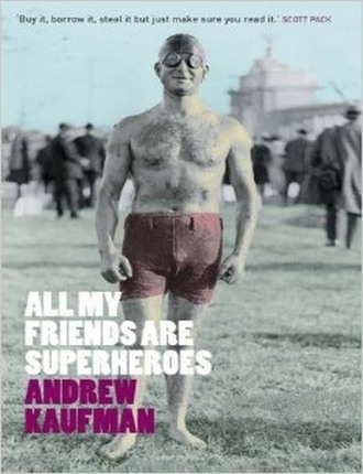 All My Friends are Superheroes (120 pages) by Andrew Kaufman 
