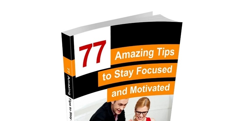 77 Amazing Tips to Stay Focused and Motivated  by Richard Yadon 