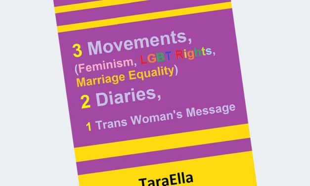 3 Movements (Feminism, LGBT Rights, Marriage Equality), 2 Diaries, 1 Trans Woman’s Message