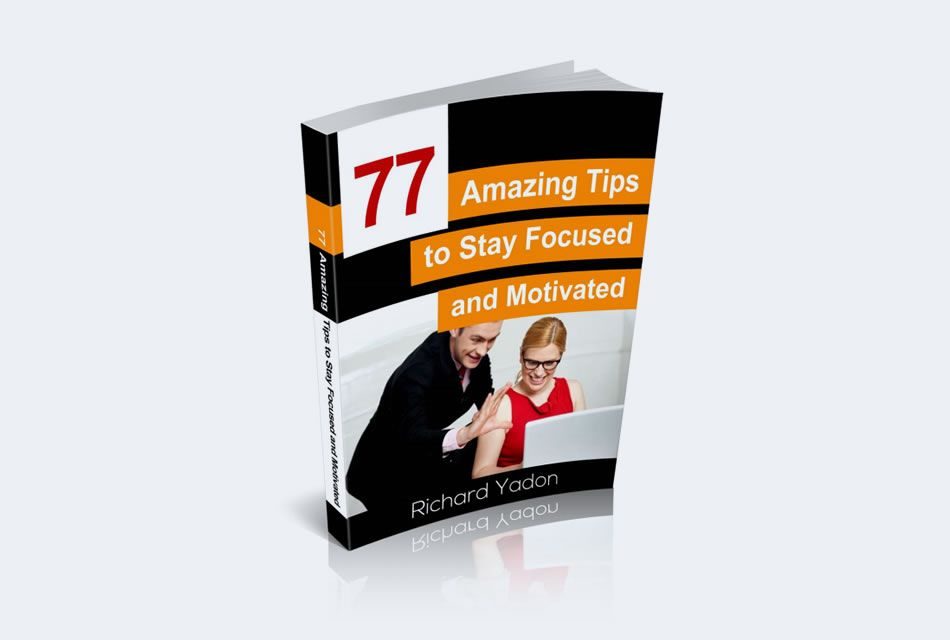 77 Amazing Tips to Stay Focused and Motivated