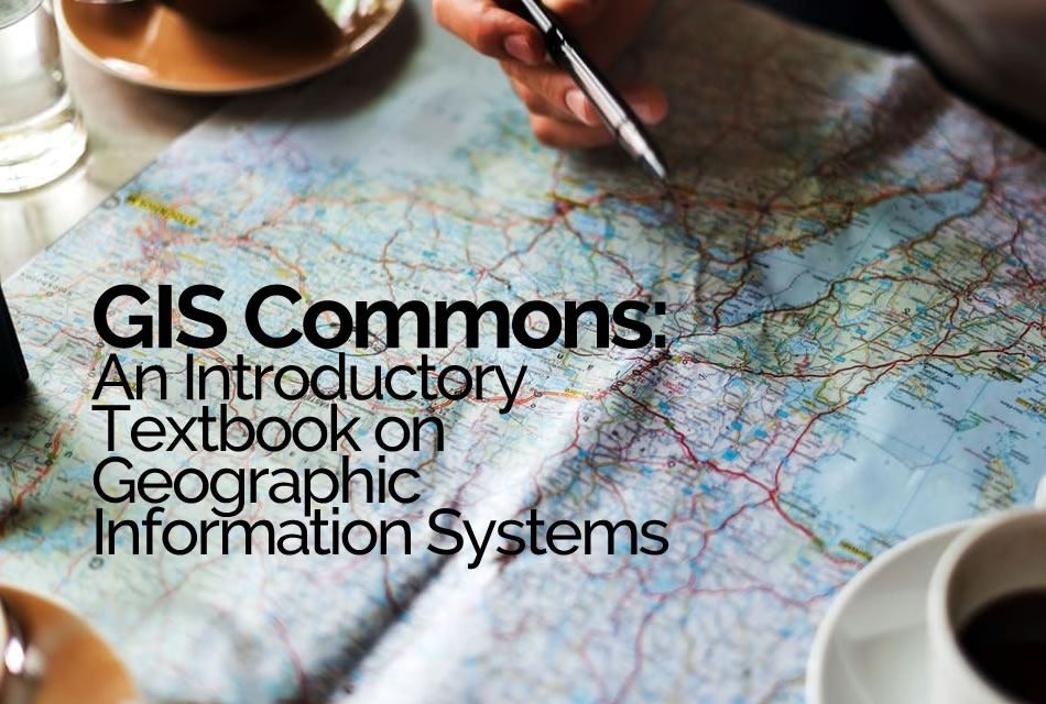 GIS Commons: An Introductory Textbook on Geographic Information Systems