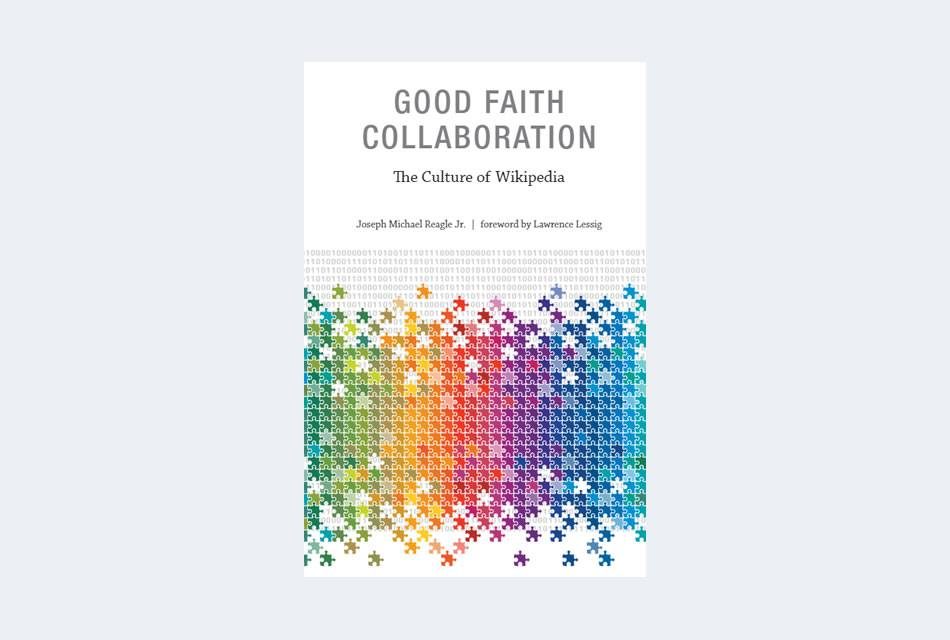 Good Faith Collaboration: The Culture of Wikipedia