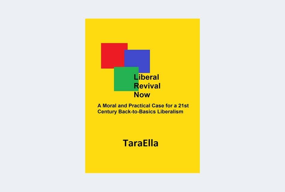 Liberal Revival Now: A Moral and Practical Case for a 21st Century Back-to-Basics Liberalism