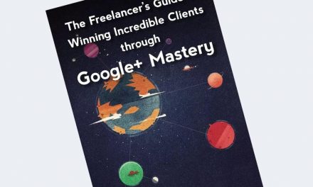 The Freelancer’s Guide to Winning Incredible Clients Google+ Mastery