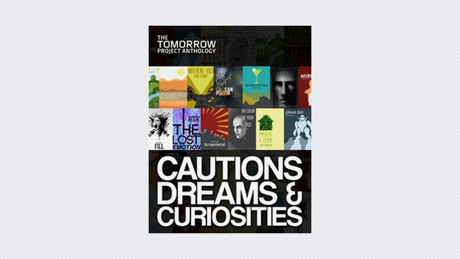 Tomorrow Project Anthology: Cautions, Dreams & Curiosities