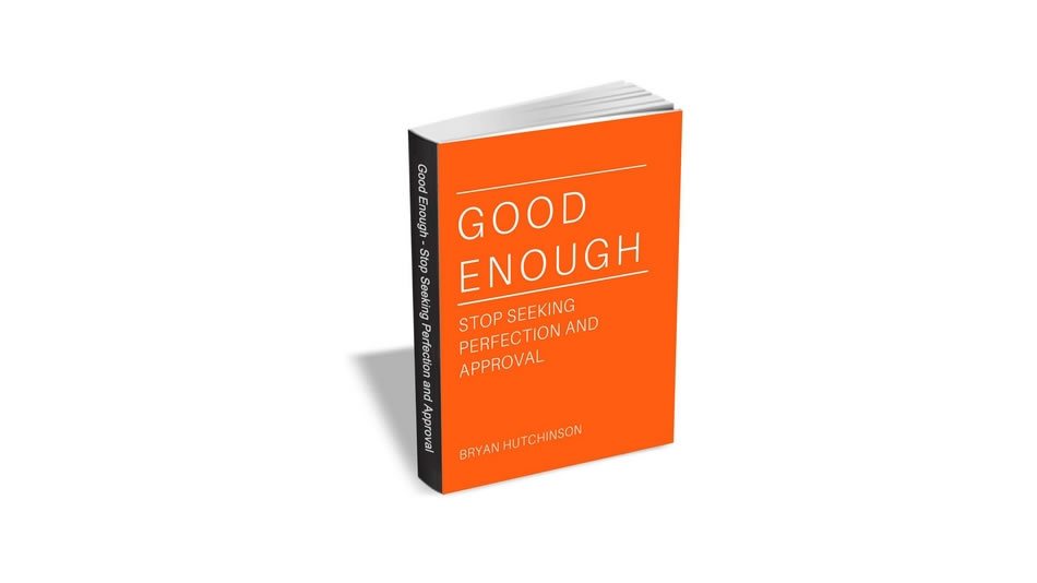 Good Enough – Stop Seeking Perfection and Approval