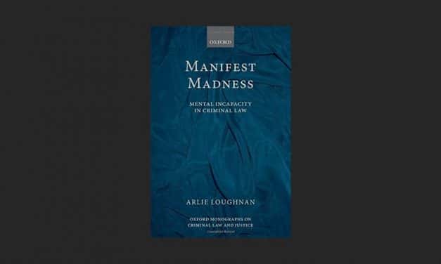 Manifest Madness: Mental Incapacity in the Criminal Law