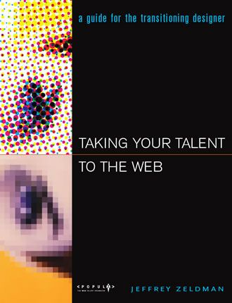 Taking Your Talent to the Web - A Guide for the Transitioning Designer by Jeffrey Zeldman