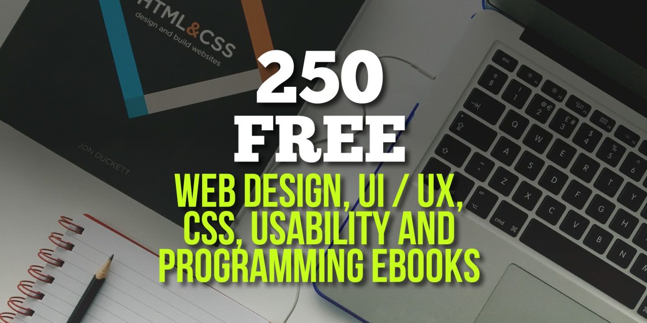 250 Free Web Design, UI / UX, CSS, Usability and Programming Ebooks