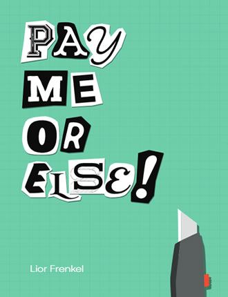 Pay Me... Or Else! by Lior Frenkel
