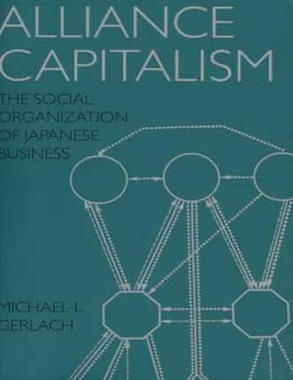 Alliance Capitalism: The Social Organization of Japanese Business by Michael L. Gerlach 
