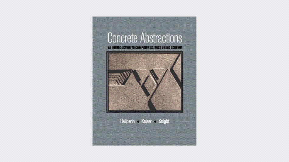 Concrete Abstractions: An Introduction to Computer Science Using Scheme