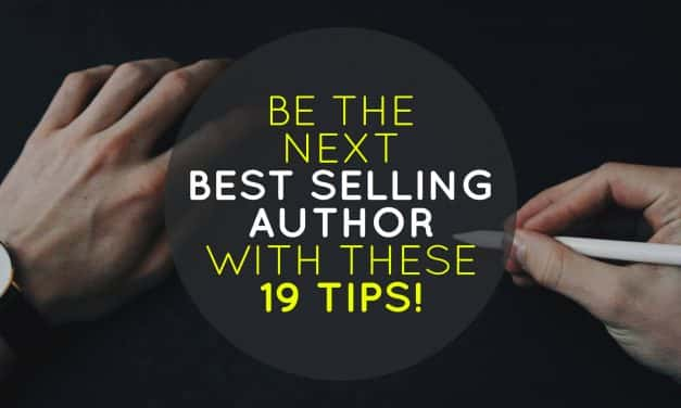 Be the Next Best Selling Author With These 19 Tips!