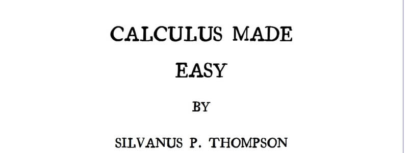 Calculus Made Easy by Silvanus P. Thompson
