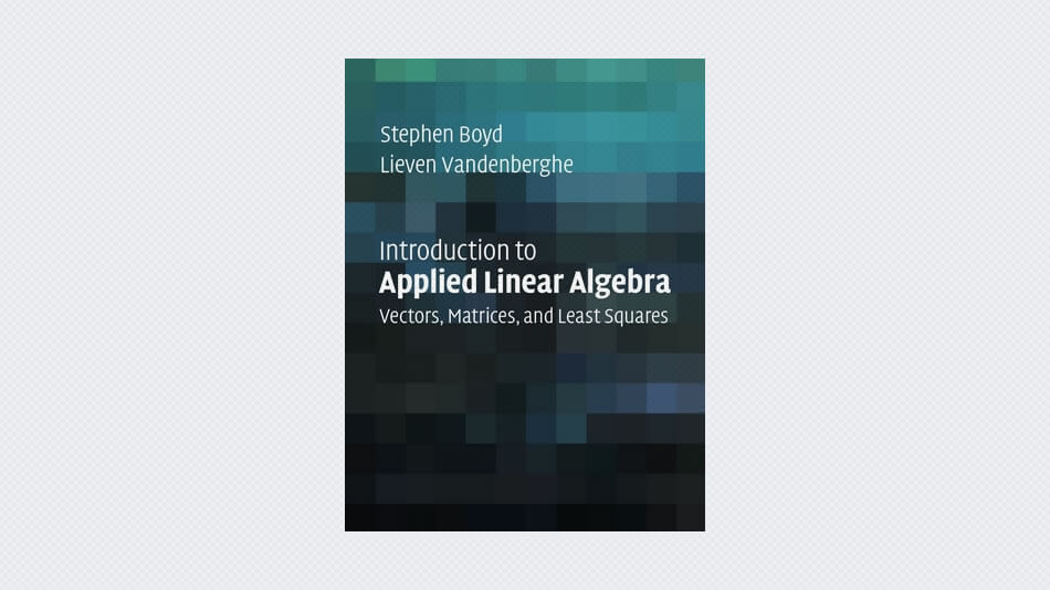 Introduction to Applied Linear Algebra: Vectors, Matrices, and Least Squares