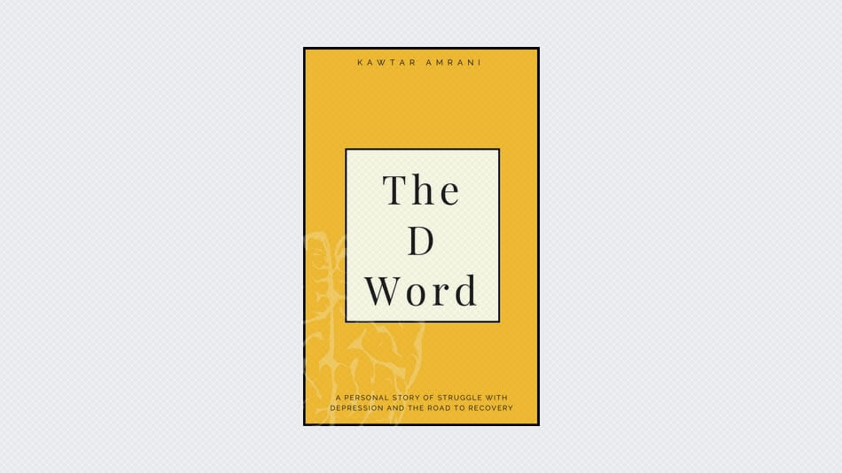 The D Word: A Personal Story of Struggle with Depression and the Road to Recovery