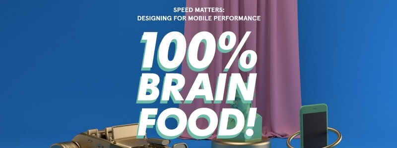 Speed Matters. Designing for Mobile Performance by Google & Awwwards