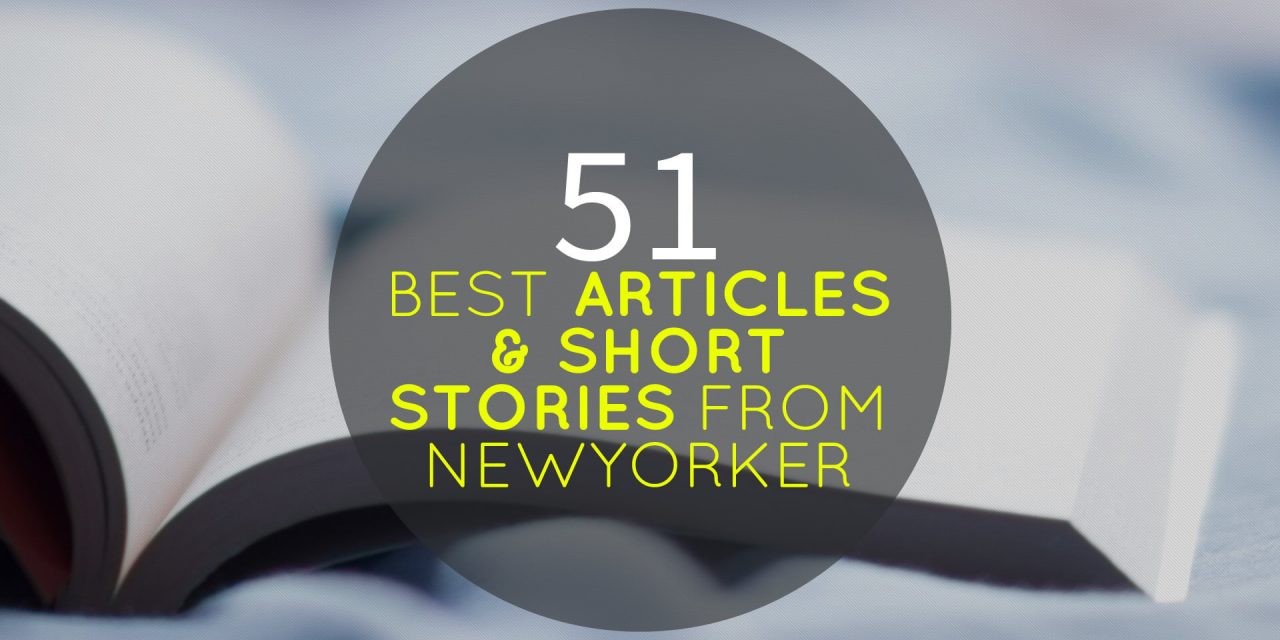 51 Best Articles & Short Stories From NewYorker