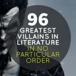 96 Greatest Villains in Literature – In No Particular Order