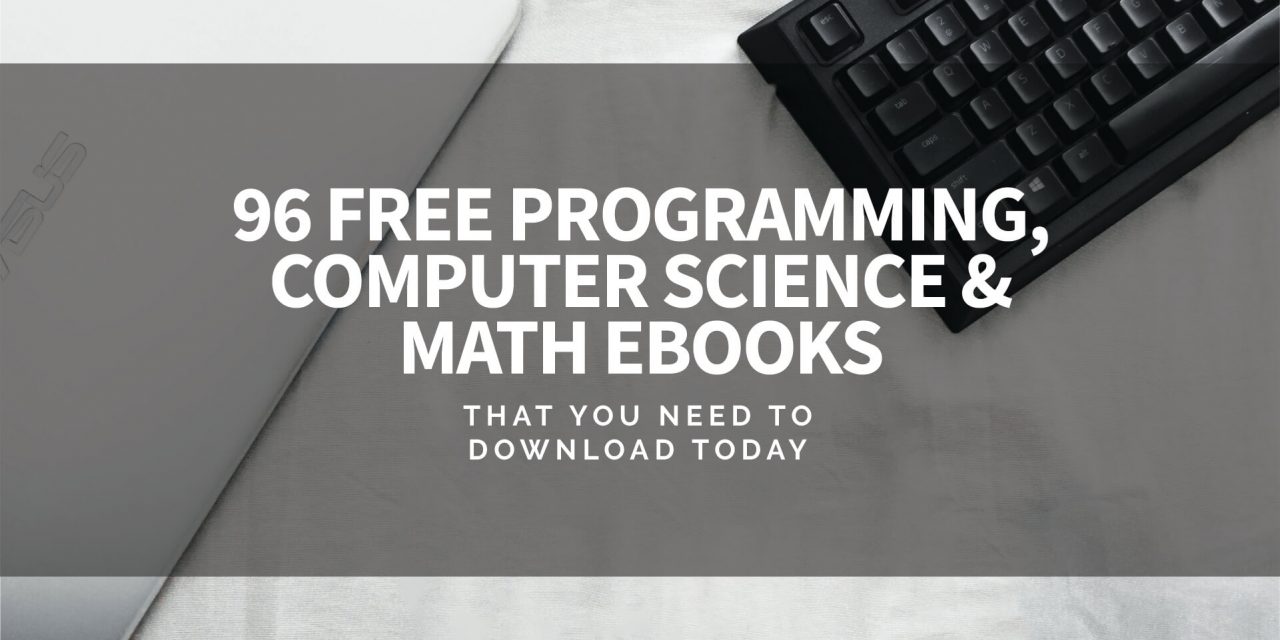 96 Free Programming, Computer Science and Math Ebooks That You Need To Download Today