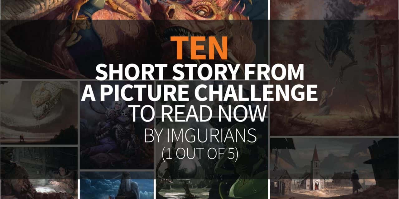 10 Short Story From A Picture Challenge to Read Now – by Imgurians (1 out of 5)