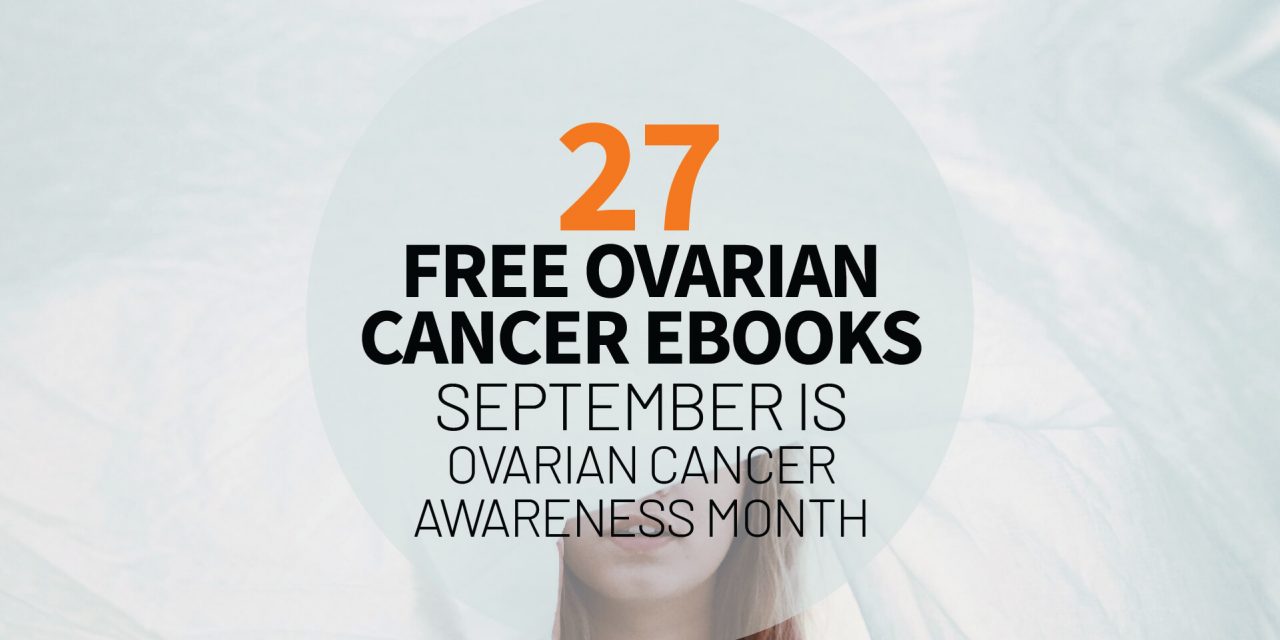 27 Free Ovarian Cancer Ebooks – September is Ovarian Cancer Awareness Month