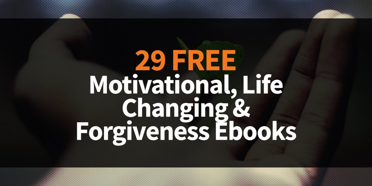 29 Free Motivational, Life Changing & Forgiveness Ebooks