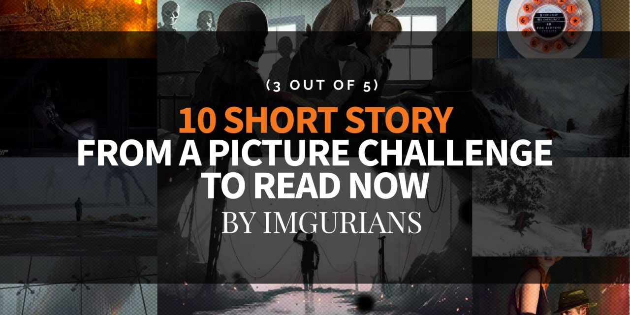 10 Short Story From A Picture Challenge To Read Now – By Imgurians (3 Out Of 5)
