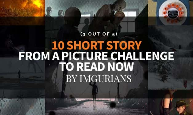 10 Short Story From A Picture Challenge To Read Now – By Imgurians (3 Out Of 5)