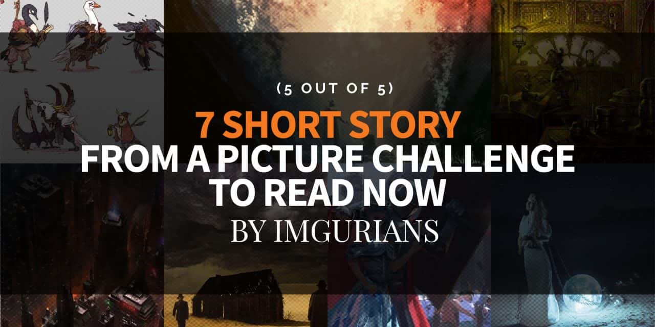 7 Short Story From A Picture Challenge To Read Now – By Imgurians (5 Out Of 5)