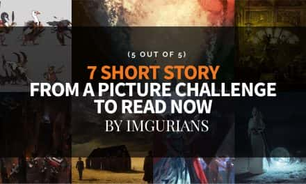 7 Short Story From A Picture Challenge To Read Now – By Imgurians (5 Out Of 5)