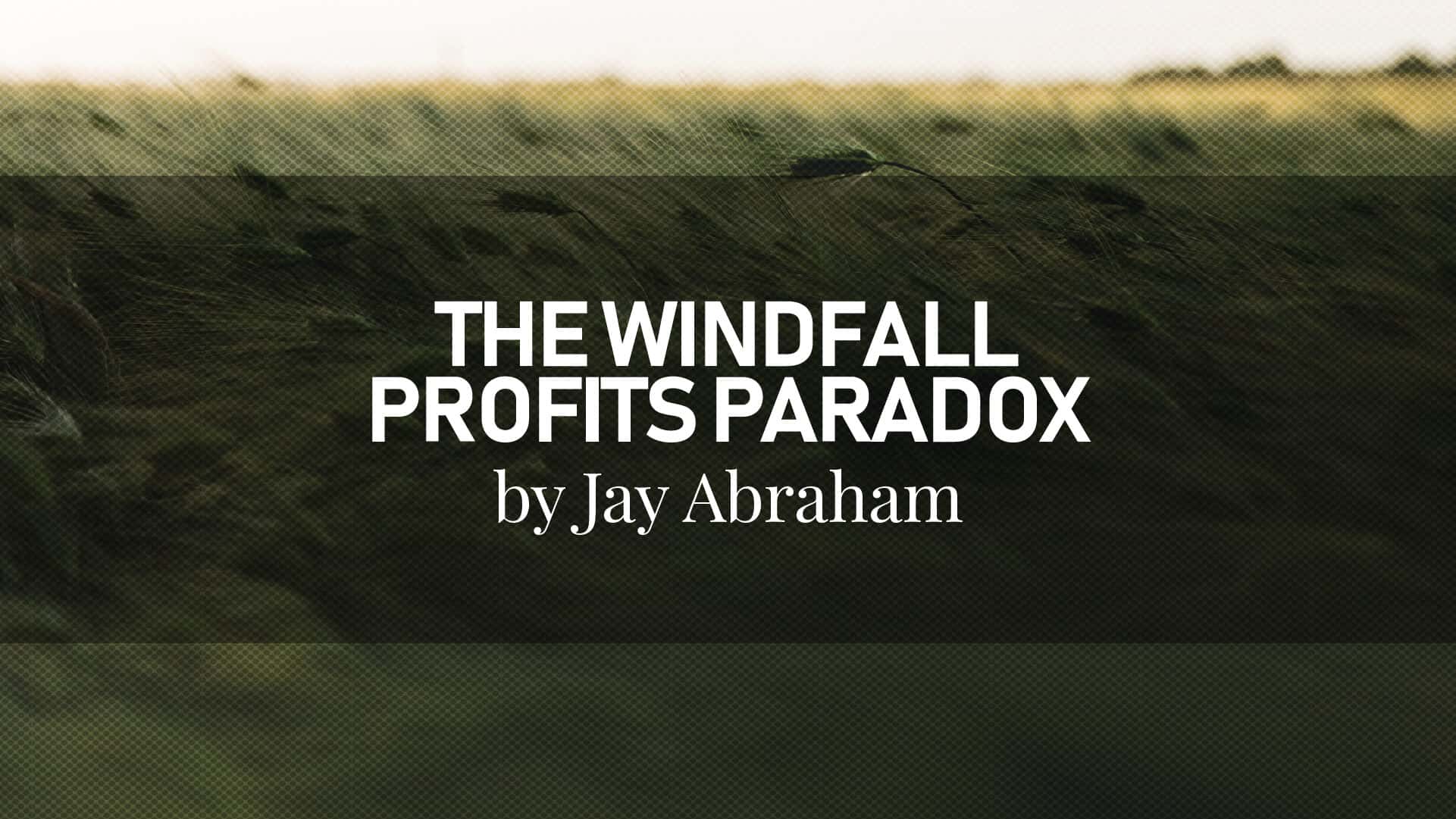 The Windfall Profits Paradox by Jay Abraham
