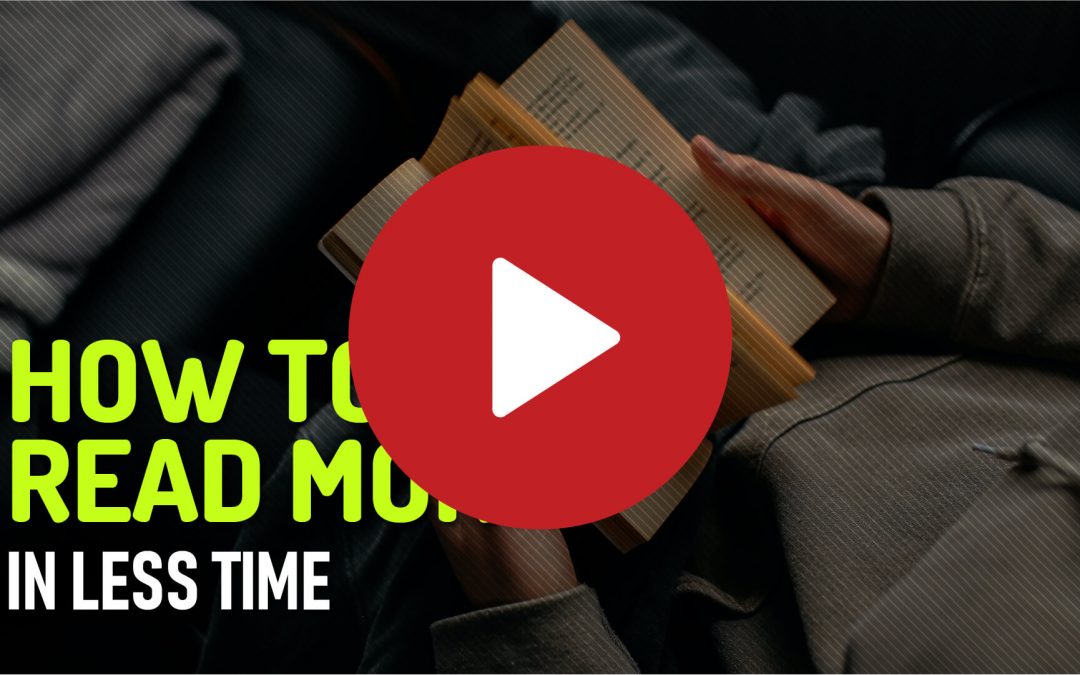 (Video) How to Read More in Less Time and Enjoy the Benefits