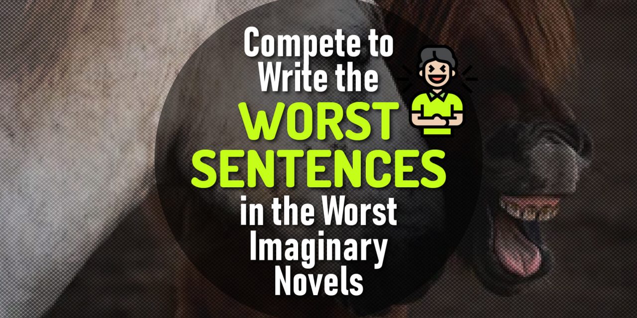 Humour Yourselves With The Worst Imaginary Novels Where People Compete to Write the Worst Sentences
