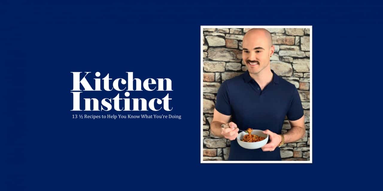 Kitchen Instinct – 13.5 Recipes to Help You Know What You’re Doing