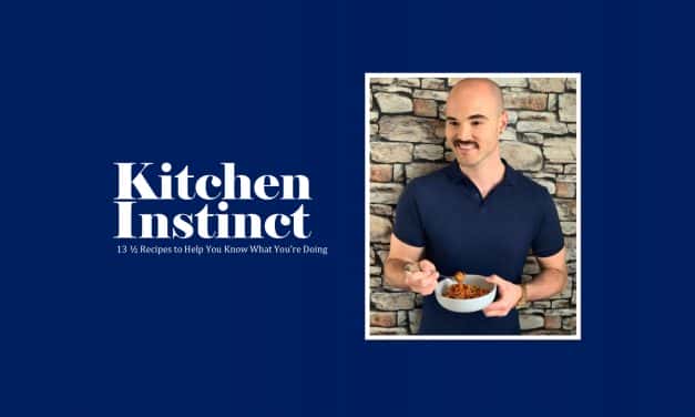 Kitchen Instinct – 13.5 Recipes to Help You Know What You’re Doing