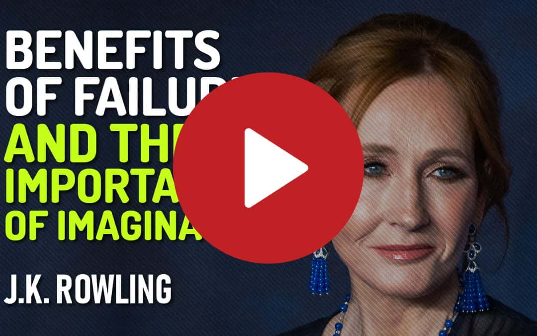 Benefits of Failure and The Importance of Imagination by J. K. Rowling (Motivational Speech)