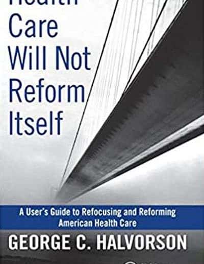 Health Care Will Not Reform Itself by George Halvorson