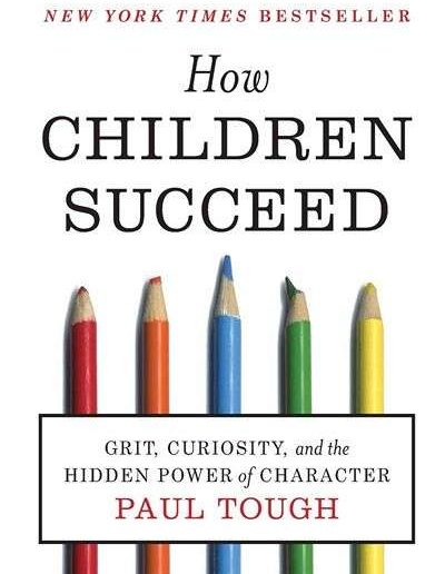 How Children Succeed: Grit, Curiosity, and the Hidden Power of Character by Paul Tough