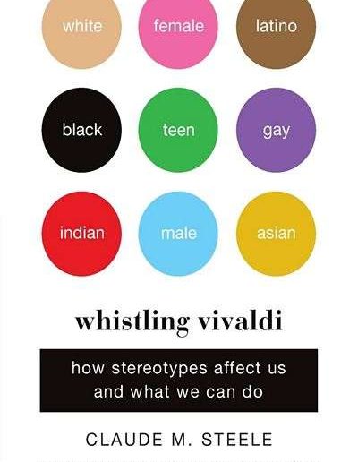 Whistling Vivaldi: How Stereotypes Affect Us and What We Can Do by Claude Steele
