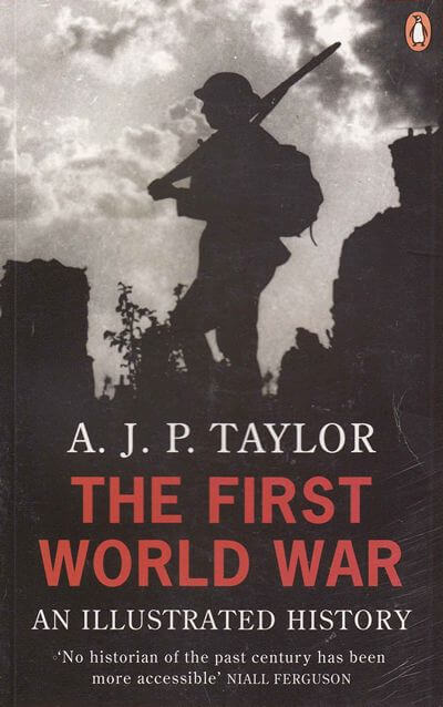 The First World War: An Illustrated History by Taylor