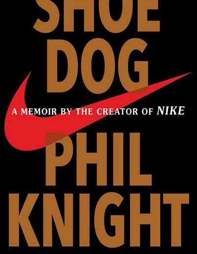 Shoe Dog: A Memoir by the Creator of Nike by Phil Knight